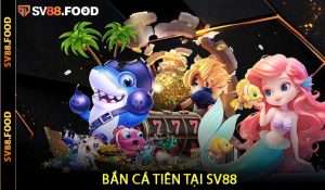 Bắn Cá Tiên tại SV88