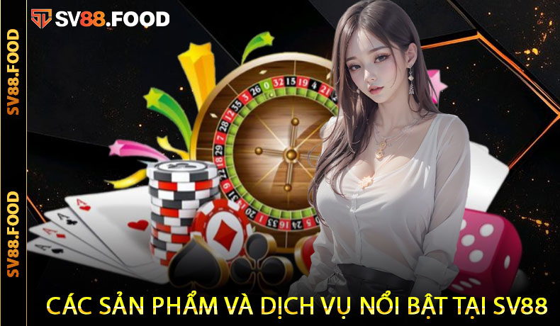 Các sản phẩm và dịch vụ nổi bật tại SV88
