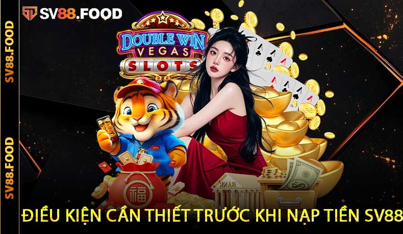 Điều kiện cần thiết trước khi nạp tiền SV88
