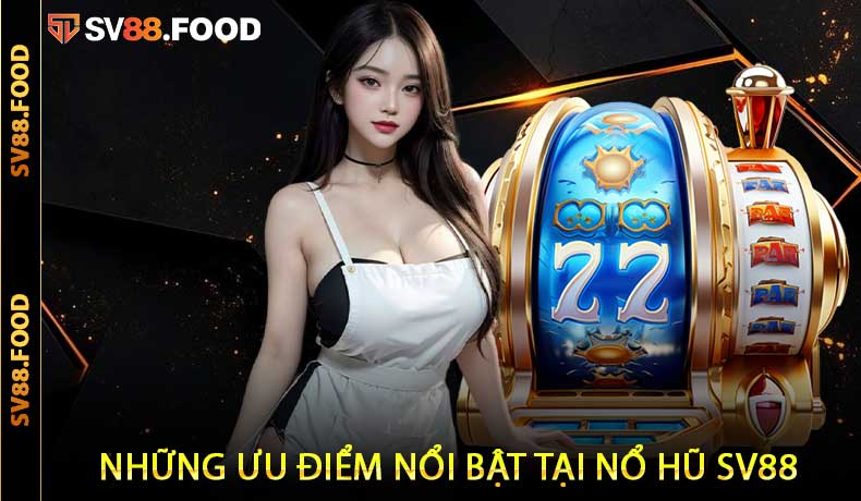 Những ưu điểm nổi bật tại Nổ Hũ SV88
