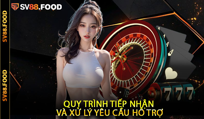 Quy trình tiếp nhận và xử lý yêu cầu hỗ trợ