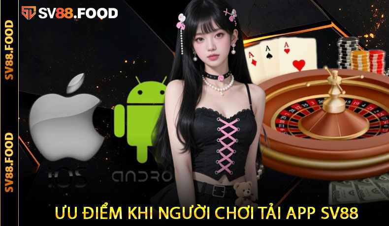 Ưu điểm khi người chơi tải app SV88