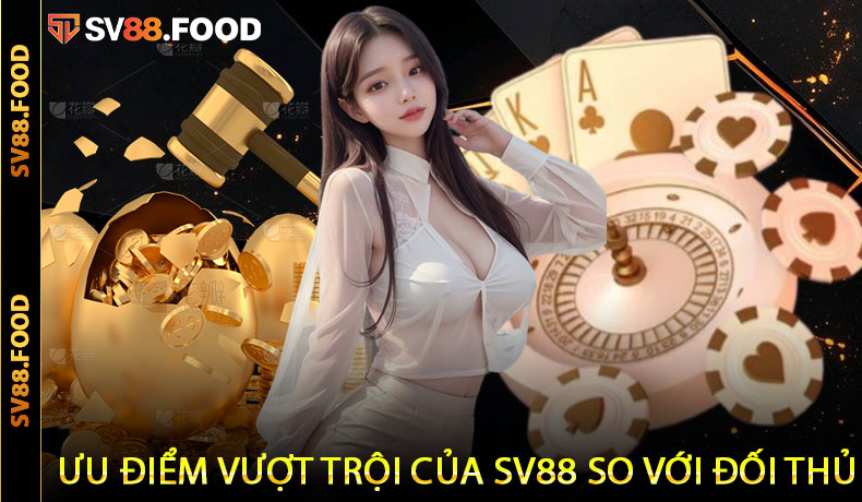 Ưu điểm vượt trội của SV88 so với đối thủ